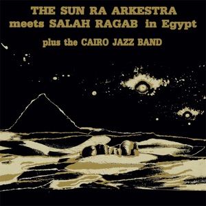 Cover of The Sun Ra Arkestra Meets Salah Ragab in Egypt