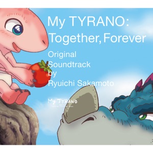 Hoes van “My TYRANO: Together, Forever” Original Soundtrack by Ryuichi Sakamoto