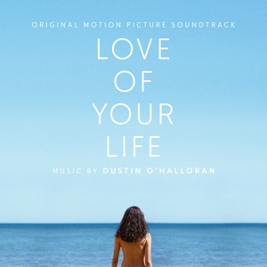 Cover of Love of Your Life: Original Motion Picture Soundtrack