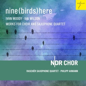 Cover of Nine(Birds)Here [Works for Choir and Saxophone Quartet]