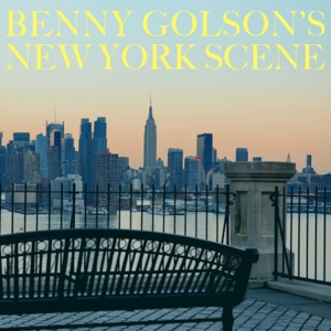 Hoes van Benny Golson's New York Scene