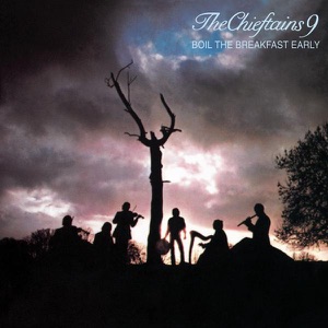 Cover of The Chieftains 9: Boil the Breakfast Early