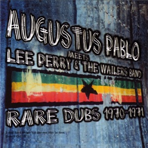 Hoes van Augustus Pablo Meets Lee Perry & The Wailers Band: Rare Dubs 1970-1971