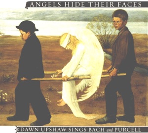 Hoes van Angels Hide Their Faces: Dawn Upshaw Sings Bach and Purcell
